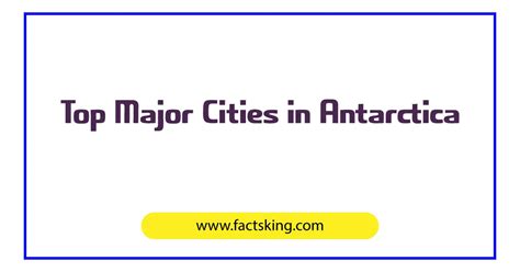 Top 6 Major Cities in Antarctica .